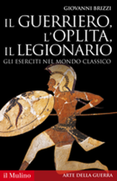 Cover Il guerriero, l'oplita, il legionario