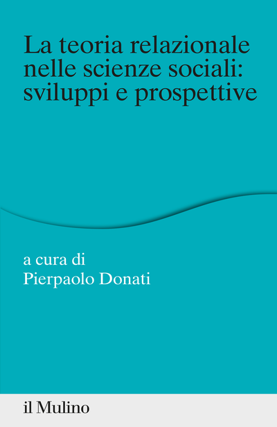 Cover La teoria relazionale nelle scienze sociali: sviluppi e prospettive